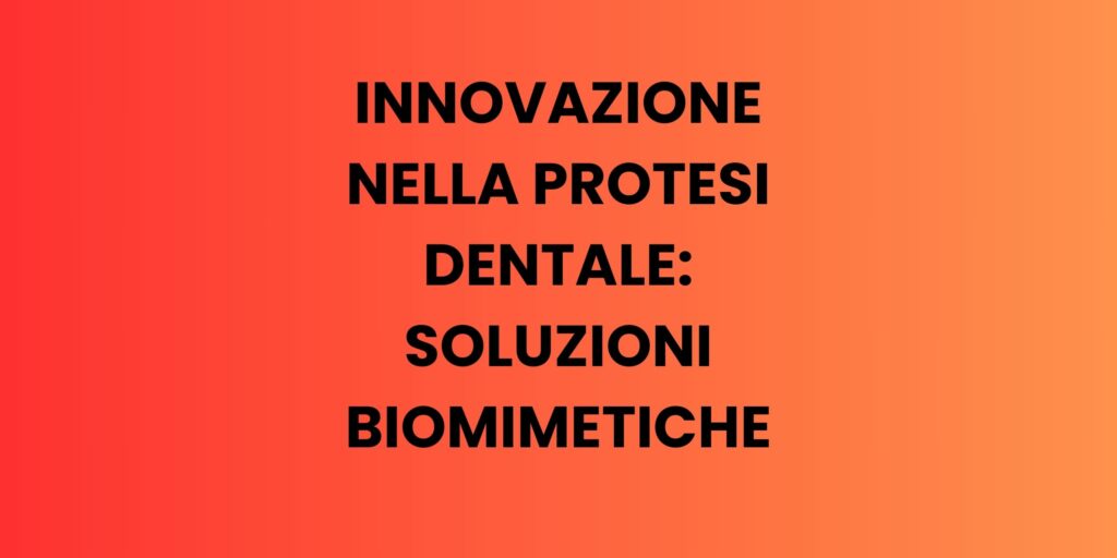 innovazioni-protesi dentali soluzioni biomimetiche dentiere invisibili come sono fatte quanto costano odontoiatra bravo a milano