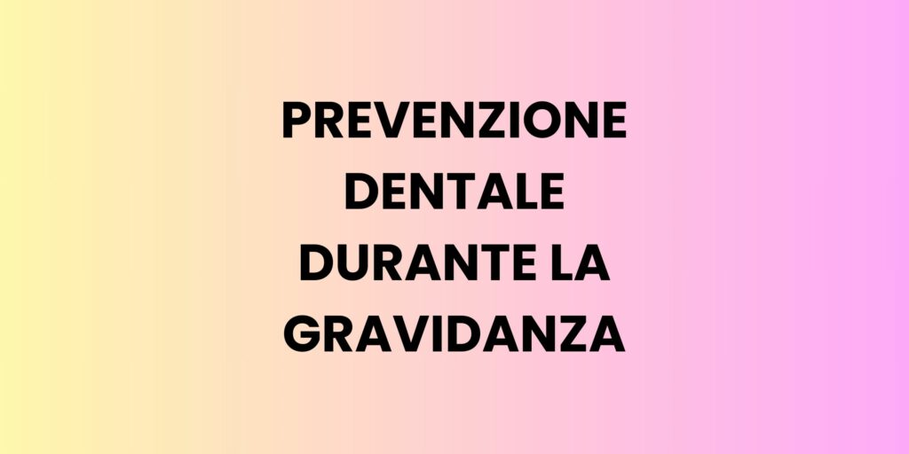 prevenzione dentale durante la gravidanza posso andare dal dentista per una carie se sono incinta