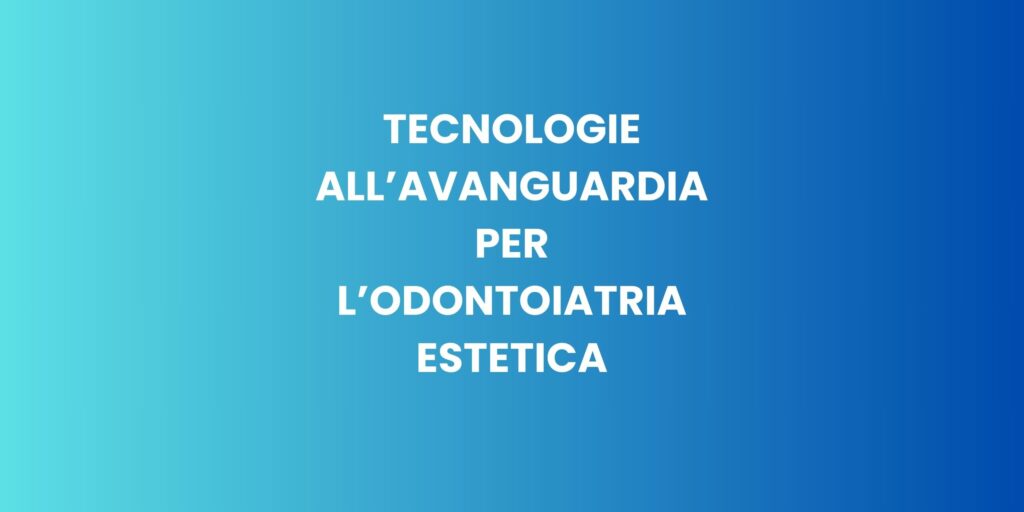 tecnologie all'avanguardia per innovativa estetica dentista migliore milano appuntamento